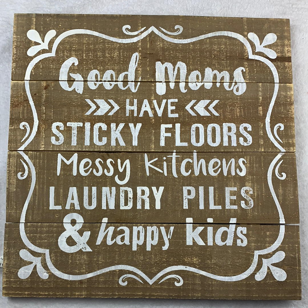 Good mom’s have sticky floors sign wood